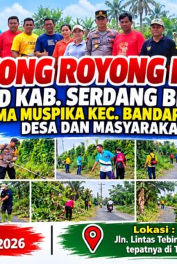 GOTONG ROYONG MASSAL OPD KABUPATEN SERDANG BEDAGAI BERSAMA MUSPIKA BANDAR KHALIPAH, PEMERINTAH DESA, DAN MASYARAKAT